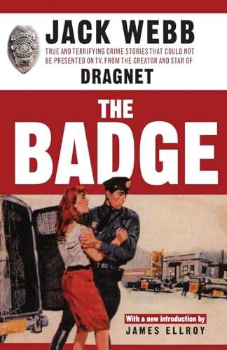 The Badge: True and Terrifying Crime Stories That Could Not Be Presented on TV, from the Creator and Star of Dragnet