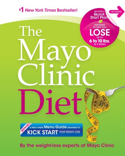 The Mayo Clinic Diet: Eat well. Enjoy Life. Lose weight.