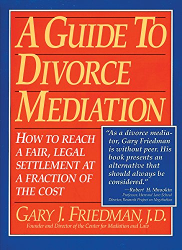 A Guide to Divorce Mediation: How to Reach a Fair, Legal Settlement at a Fraction of the Cost