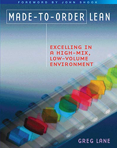 Made-to-Order Lean: Excelling in a High-Mix, Low-Volume Environment