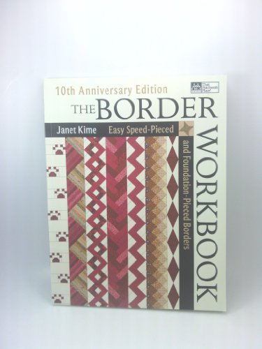 The Border Workbook: Easy Speed-Pieced & Foundation-Pieced Borders, 10th Anniversary Edition