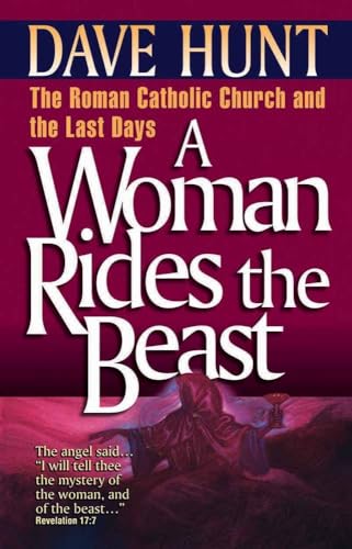 A Woman Rides the Beast: The Roman Catholic Church and the Last Days