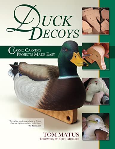 Duck Decoys: Classic Carving Projects Made Easy (Fox Chapel Publishing) Carve a Traditional Mallard Drake from Start-to-Finish, including Patterns, Paint Swatches, and Expert Step-by-Step Instruction