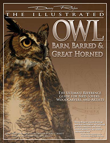 The Illustrated Owl: Barn, Barred & Great Horned: The Ultimate Reference Guide for Bird Lovers, Woodcarvers, and Artists (Fox Chapel Publishing) With Paint Patterns and Color Charts by Lori Corbett