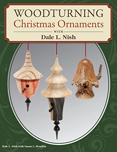 Woodturning Christmas Ornaments with Dale L. Nish (Fox Chapel Publishing) Step-by-Step Instructions & Photos for 12 Elegant Wood-Turned Pieces to Decorate Your Tree and Deck the Halls for the Holidays