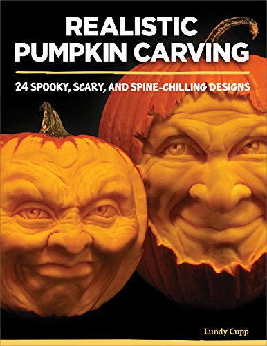 Realistic Pumpkin Carving: 24 Spooky, Scary, and Spine-Chilling Designs (Fox Chapel Publishing) Easy-to-Learn Techniques for Creating Expressive 3D Personalities in Pumpkins, Gourds, Squash, and More