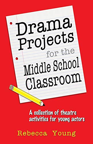 Drama Projects for the Middle School Classroom: A Collection of Theatre Activities for Young Actors