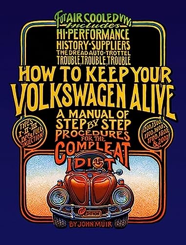 How to Keep Your Volkswagen Alive: A Manual of Step-by-Step Procedures for the Compleat Idiot