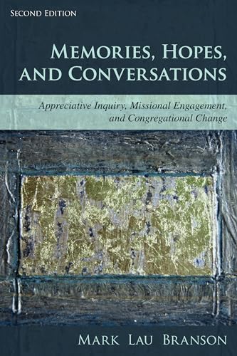 Memories, Hopes, and Conversations: Appreciative Inquiry, Missional Engagement, and Congregational Change