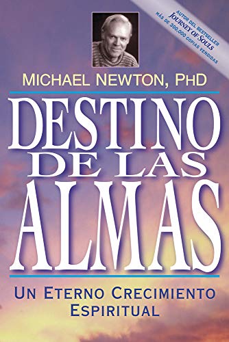 Destino de las almas: Un eterno crecimiento espiritual (Michael Newton