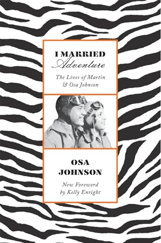 I Married Adventure: The Lives of Martin and Osa Johnson