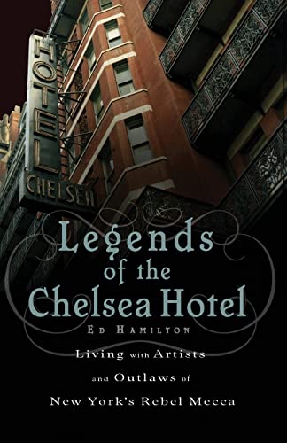 Legends of the Chelsea Hotel: Living with Artists and Outlaws in New York