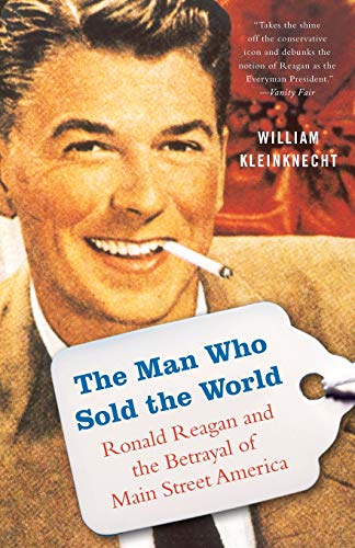 The Man Who Sold the World: Ronald Reagan and the Betrayal of Main Street America