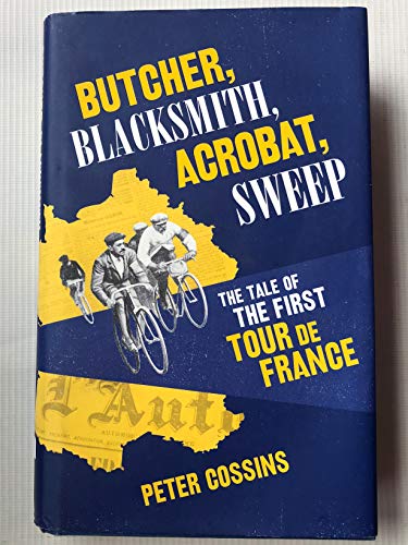 The First Tour de France: Sixty Cyclists and Nineteen Days of Daring on the Road to Paris