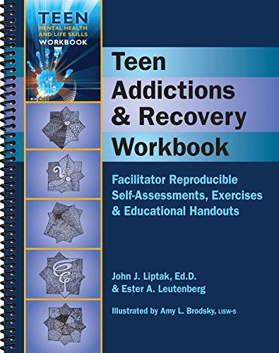 Teen Addictions & Recovery Workbook - Facilitator Reproducilbe Self-Assessments, Exercises & Educational Handouts (Teen Mental Health & Life Skills Workbook)