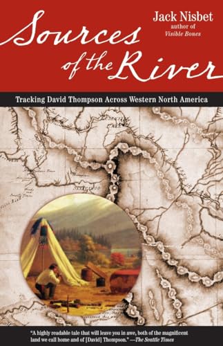 Sources of the River, 2nd Edition: Tracking David Thompson Across North America