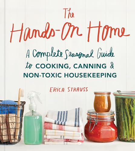 The Hands-On Home: A Seasonal Guide to Cooking, Preserving & Natural Homekeeping