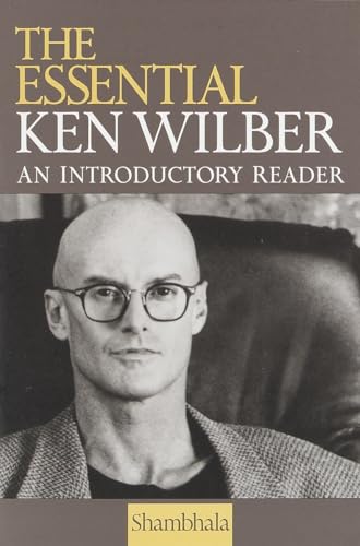 The Essential Ken Wilber: An Introductory Reader