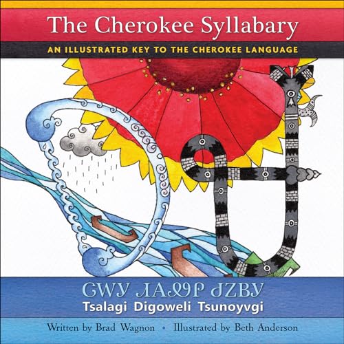 The Cherokee Syllabary _ ᏣᎳᎩ ᏗᎪᏪᎵ ᏧᏃᏴᎩ: An Illustrated Key to the Cherokee Language _ Tsalagi Digoweli Tsunoyvgi (Cherokee and English Edition)