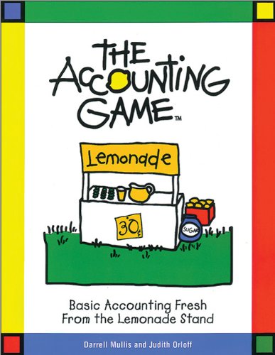 The Accounting Game : Basic Accounting Fresh from the Lemonade Stand