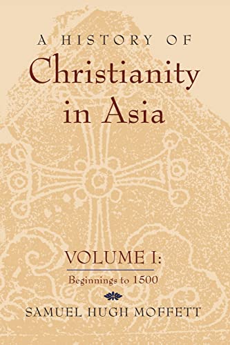 A History of Christianity in Asia: Volume I: Beginnings to 1500