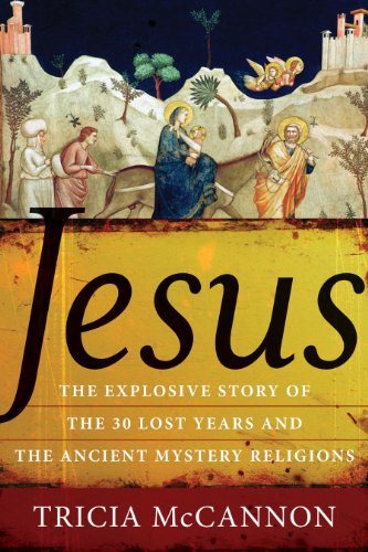 Jesus: The Explosive Story of the 30 Lost Years and the Ancient Mystery Religions