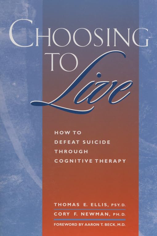 Choosing to Live: How to Defeat Suicide Through Cognitive Therapy