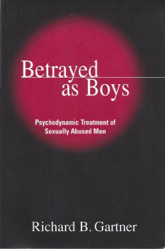 Betrayed as Boys: Psychodynamic Treatment of Sexually Abused Men