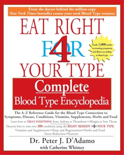 Eat Right for 4 Your Type: Complete Blood Type Encyclopedia