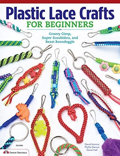 Plastic Lace Crafts for Beginners: Groovy Gimp, Super Scoubidou, and Beast Boondoggle (Design Originals) Master the Essential Techniques of Lacing 4-Strand & 6-Strand Key Chains, Bracelets, & More