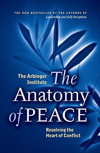 The Anatomy of Peace: Resolving the Heart of Conflict