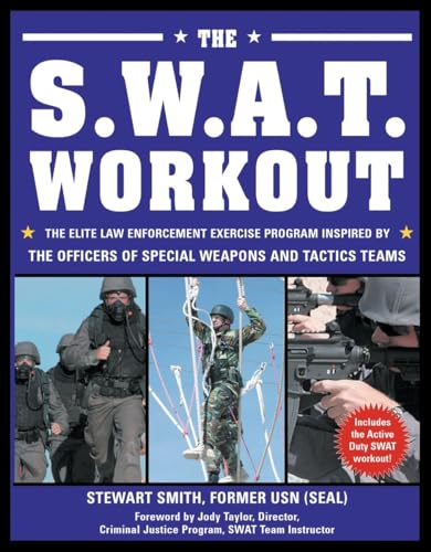 The SWAT Workout: The Elite Exercise Plan Inspired by the Officers of Special Weapons and Tactics Teams