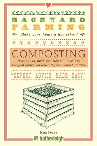 Backyard Farming: Composting: How to Plan, Build, and Maintain Your Own Compost System for a Healthy and Vibrant Garden