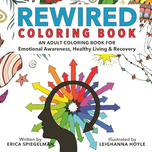 Rewired Adult Coloring Book: An Adult Coloring Book for Emotional Awareness, Healthy Living & Recovery