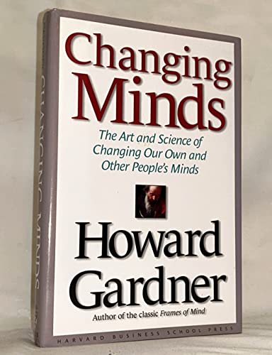 Changing Minds: The Art and Science of Changing Our Own and Other People