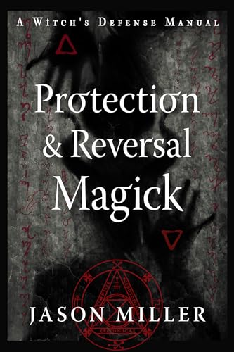 Protection & Reversal Magick (Revised and Updated Edition): A Witch