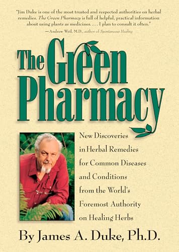 The Green Pharmacy: New Discoveries in Herbal Remedies for Common Diseases and Conditions from the World