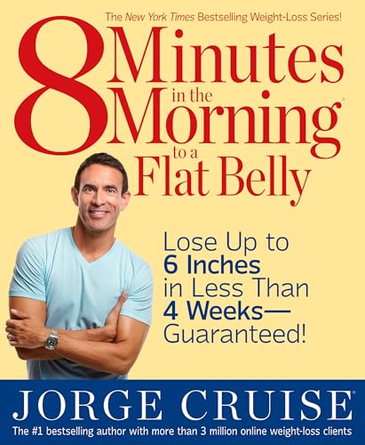 8 Minutes in the Morning to a Flat Belly: Lose Up to 6 Inches in Less than 4 Weeks--Guaranteed!