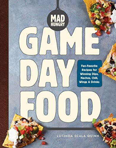 Mad Hungry: Game Day Food: Fan-Favorite Recipes for Winning Dips, Nachos, Chili, Wings, and Drinks (The Artisanal Kitchen)