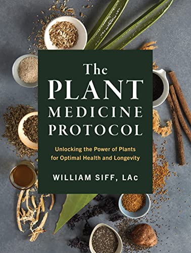 The Plant Medicine Protocol: Unlocking the Power of Plants for Optimal Health and Longevity