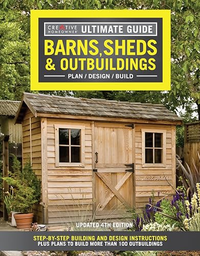 Ultimate Guide: Barns, Sheds & Outbuildings, Updated 4th Edition, Plan_Design_Build: Step-by-Step Building and Design Instructions (Creative Homeowner) Catalog of Plans for More Than 100 Outbuildings