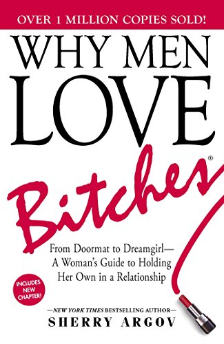 Why Men Love Bitches: From Doormat to Dreamgirl―A Woman