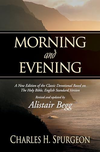 Morning and Evening: A New Edition of the Classic Devotional Based on The Holy Bible, English Standard Version