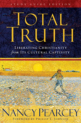 Total Truth: Liberating Christianity from Its Cultural Captivity (Study Guide Edition)