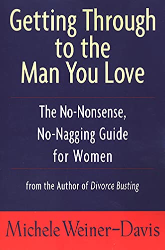 Getting Through to the Man You Love: The No-Nonsense, No-Nagging Guide for Women