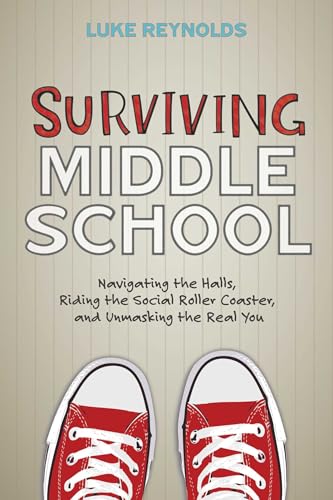 Surviving Middle School: Navigating the Halls, Riding the Social Roller Coaster, and Unmasking the Real You