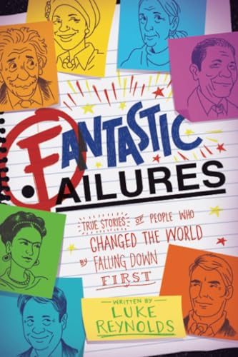 Fantastic Failures: True Stories of People Who Changed the World by Falling Down First