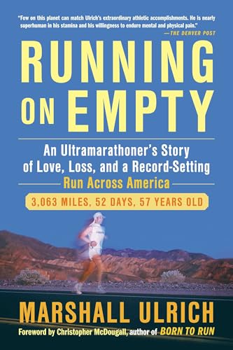 Running on Empty: An Ultramarathoner’s Story of Love, Loss, and a Record-Setting Run Across Ameri ca