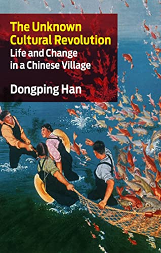 The Unknown Cultural Revolution: Life and Change in a Chinese Village