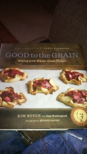 Good to the Grain: Baking with Whole-Grain Flours